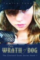 The Wrath of Dog: The Chained Gods Series Book 1