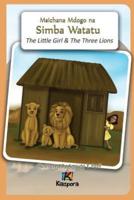 Msichana Mdogo Na Simba Watatu - The Little Girl and The Three Lions - Swahili Children's Book