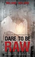 Dare to be Raw: Growing in resilience and hope while journeying through the battlefields of life.