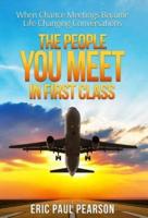 The People You Meet in First Class: When Chance Meetings Become Life Changing Conversations