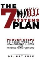 The 7 Systems Plan: Proven Steps to Lose Weight, Heal Chronic Illness, and Reverse Aging for Good