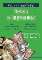 Blessings In The Jewish Home: Shabbat, Festivals, Weekday