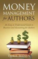 Money Management for Authors: An Easy to Understand Guide to Business and Accounting for Authors