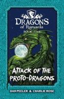 Attack Of The Proto-Dragons: Dragons Of Romania Book 5