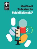 What Should We Do About the Opioid Epidemic?