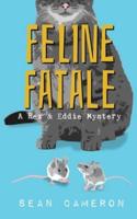 Feline Fatale: A Rex & Eddie Mystery