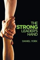 The Strong Leader's Hand : 6 ESSENTIAL ELEMENTS EVERY LEADER MUST MASTER