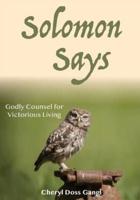 Solomon Says: Godly Counsel for Victorious Living