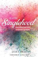 SLAYIN' SINGLEHOOD: Celebrating Life in Every Season