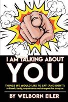 I Am Talking About You