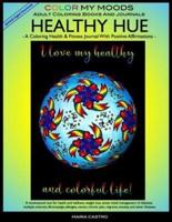 Coloring Health & Fitness Journal With Positive Affirmations -- Healthy Hue by Color My Moods Adult Coloring Books and Journals/Fitness Journal for Health and Wellness