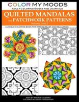 Color My Moods Adult Coloring Books and Journals Quilted Mandalas and Patchwork Patterns (Volumes 1 and 2)