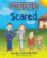 Protected But Scared