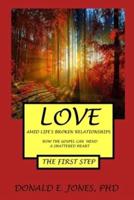 Love Amid Life's Broken Relationships How the Gospel Can Mend a Shattered Heart the First Step