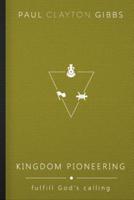 Kingdom Pioneering: Fulfill God's Calling