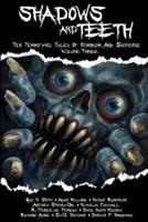Shadows And Teeth: Ten Terrifying Tales Of Horror And Suspense, Volume 3