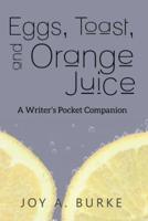 Eggs, Toast, and Orange Juice: A Writer's Pocket Companion