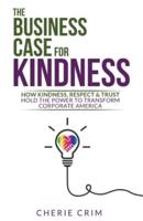The Business Case for Kindness: How Kindness, Respect & Trust Hold the Power to Transform Corporate America
