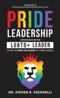 Pride Leadership: Strategies for the LGBTQ+ Leader to be the King or Queen of Their Jungle