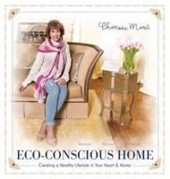 Eco-Conscious Home: Creating A Healthy Lifestyle in Your Heart & Home