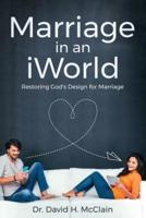 Marriage in an iWorld: Restoring God's Design for Marriage