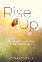 Rise Up: Choosing Faith over Fear in Christian Ministry