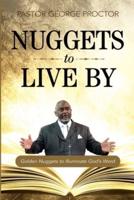 Nuggets to Live By: Golden Nuggets to Illuminate God's Word