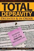 Total Depravity Decently & In Order: Sermons from an Ongoing Reformation