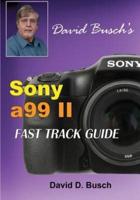 DAVID BUSCH'S Sony Alpha A99 II FAST TRACK GUIDE