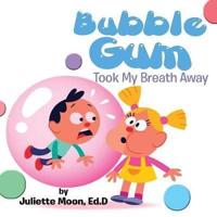 Bubble Gum Took My Breath Away