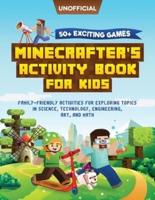 Minecraft Activity Book: 50+ Exciting Games: Minecrafter's Activity Book for Kids: Family-Friendly Activities for Exploring Topics in Science, Technology, Engineering, Art, and Math (Unofficial Minecraft Book)