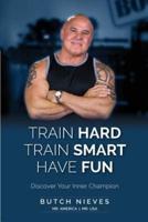 Train Hard Train Smart Have Fun
