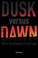 Dusk versus Dawn: Behind the Shadows into the Light