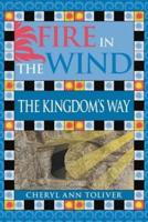 Fire in the Wind: The Kingdom's Way