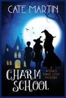 Charm School: A Witches Three Cozy Mystery