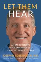 Let Them Hear: An Ear Surgeon's Joyful Experience with Enabling People to Hear