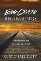 Egg Crate Beginnings: The Discovery and Surrender of Myself