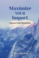 Maximize YOUR Impact: Discover Your HeartWork