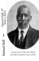 Samuel Hall, 47 Years a Slave