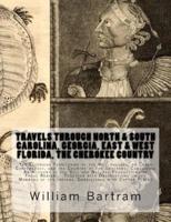 Travels Through North & South Carolina, Georgia, East & West Florida, The Cherokee Country The Extensive