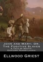 John and Mary; Or, The Fugitive Slaves
