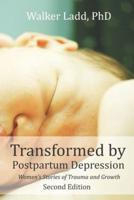 Transformed by Postpartum Depression: Womens Stories of Trauma and Growth 2nd Edition