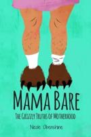Mama Bare: The Grizzly Truths of Motherhood