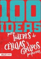 100 Ideas Para Líderes De Células Y Grupos Pequeños