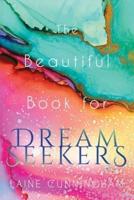 The Beautiful Book for Dream Seekers: Powerful Inspiration for Building Your Best Life