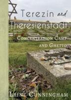 Terezín and Theresienstadt: Concentration Camp and Ghetto