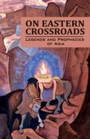 On Eastern Crossroads: Legends and Prophecies of Asia