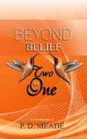 Beyond Belief: Two As One