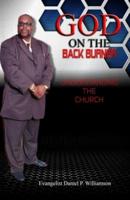 God On The Back Burner!!!: Understanding The Church