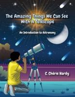 The Amazing Things We Can See With A Telescope